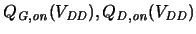 $\ensuremath{Q_{\mathit{G,on}}}\xspace (\ensuremath{V_{\mathit{DD}}}\xspace ), \ensuremath{Q_{\mathit{D,on}}}\xspace (\ensuremath{V_{\mathit{DD}}}\xspace )$