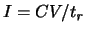 $I=CV/\ensuremath{t_{\mathit{r}}}\xspace $