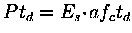 $
 Pt_d= E_s\!\cdot\!af_{c}t_d
$
