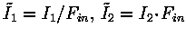 $\tilde{I}_1 = I_1/F_{in}, \, \tilde{I}_2 = I_2\!\cdot\!F_{in}$