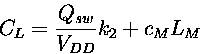 \begin{displaymath}
 C_L= \frac{Q_{sw}}{V_{DD}} k_2 + c_ML_M
\end{displaymath}