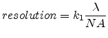 $\displaystyle {resolution}=k_1\frac{\lambda}{{NA}}$