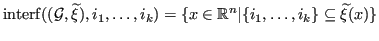 $\displaystyle {\operatorname{interf}}({({\mathcal{G}}, {\widetilde{\xi}})},i_1,...
... \in {\mathbb{R}}^n \vert \{i_1, \dots, i_k\} \subseteq {\widetilde{\xi}}(x) \}$